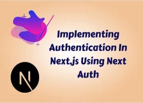 Implementing Authentication In Next.js Using Next Auth cover image